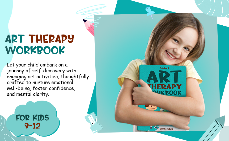 ART THERAPY WORKBOOK FOR KIDS 9-12